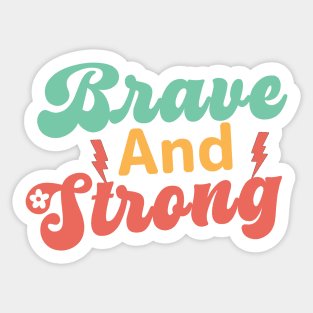 Brave and Strong - Women's Day Empowerment quote Sticker